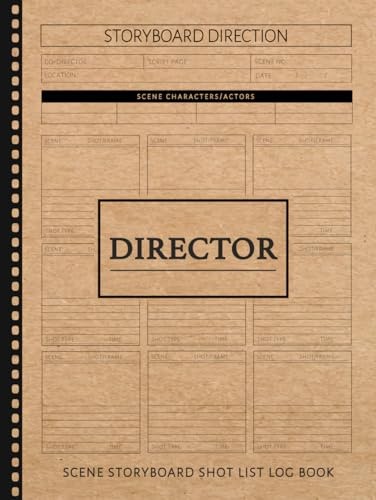 Director Scene Storyboard Shot List Log Book: Film Director's Notebook. Map and Plan Every Scene. Ideal for Directors, Filmmakers, and Movie Enthusiasts