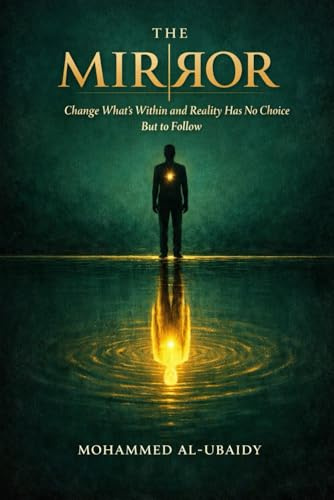 The Mirror: Change What's Within and Reality Has No Choice But to Follow