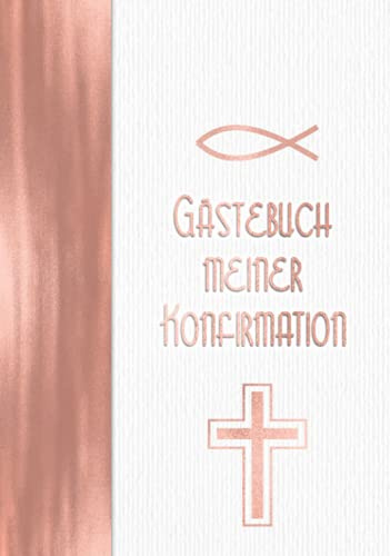 Gästebuch meiner Konfirmation: Hardcover Vintage Elfenbein Weiß Rosegold Stil I Geschenkidee und Dekoration zur Konfirmation für Mädchen I Sprüche, ... Danksagung, Konfirmationsspruch