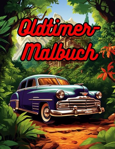 Oldtimer-Malbuch: Malvorlage für Erwachsene zur Beruhigung des Geistes und zur Entspannung