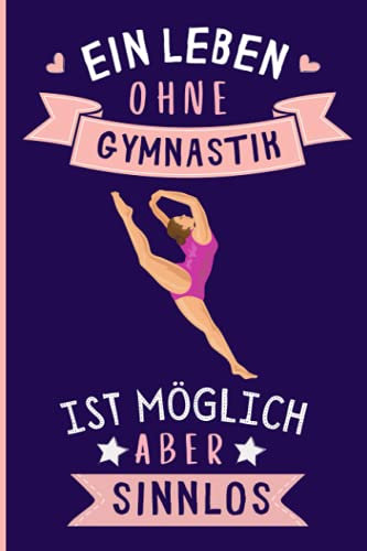 Ein Leben Ohne Gymnastik Ist Möglich Aber Sinnlos: Lustiges Gymnastik-Notizbuch | Gymnastik Tagebuch | 110 Seiten | 6 x 9 Zoll | Journal für Gymnastik liebhaber