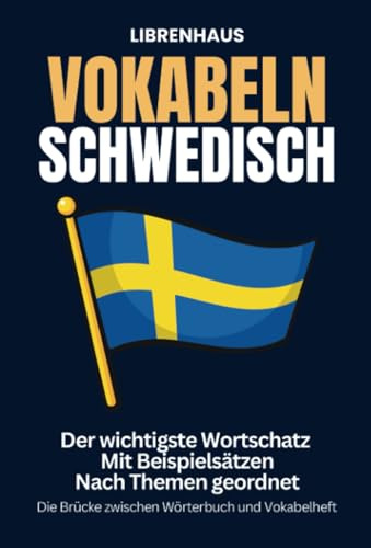 Vokabeln Schwedisch: Der wichtigste Wortschatz mit Beispielsätzen nach Themen geordnet: Die Brücke zwischen Wörterbuch und Vokabelheft