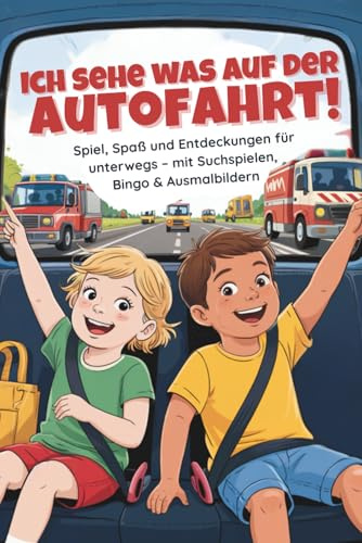 Ich sehe was auf der Autofahrt!: Spiel, Spaß und Entdeckungen für unterwegs – Beschäftigung für Kinder ab 4 Jahren mit Suchspielen, Bingo, Rätseln und ... Weniger Langeweile, mehr Ruhe auf der Fahrt!