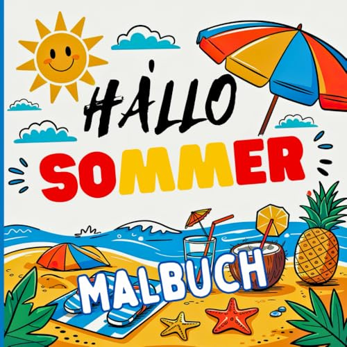 Hallo Sommer Malbuch: Ein sommerliches Mal- und Entspannungsbuch. Entspannt mit einem Hauch von Sonnenschein und Freude. Ideal für Urlaub, entspannte Nachmittage oder Ausflüge