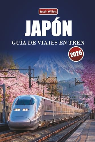 JAPÓN GUÍA DE VIAJES EN TREN 2026: Descubre viajes ocultos, rutas icónicas, mapas regionales y perspectivas culturales ferroviarias en Asia Oriental