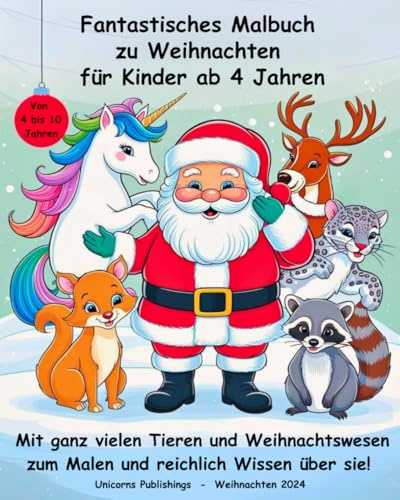 Fantastisches Malbuch zu Weihnachten für Kinder ab 4 Jahren: Mit ganz vielen Tieren und Weihnachtswesen zum Malen und reichlich Wissen über sie!