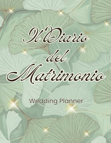 Il Diario del Matrimonio: Wedding Planner Definitivo in Italiano, per organizzare il matrimonio dei tuoi sogni.