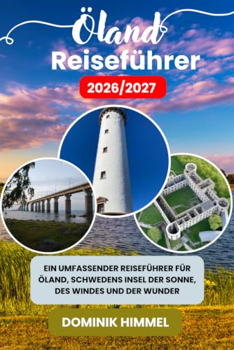 Öland Reiseführer 2026/2027: Ein umfassender Reiseführer für Öland, Schwedens Insel der Sonne, des Windes und der Wunder