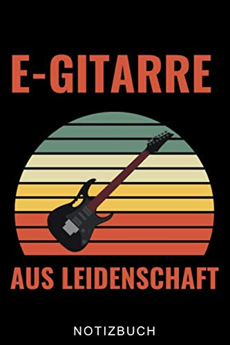 E-GITARRE AUS LEIDENSCHAFT NOTIZBUCH: A5 Notizbuch LINIERT Geschenkidee für Gitarristen | E-Gitarre lernen | Gitarren Buch Anfänger | Kinderbuch | Geschenk für Rocker | Band | Rockmusiker