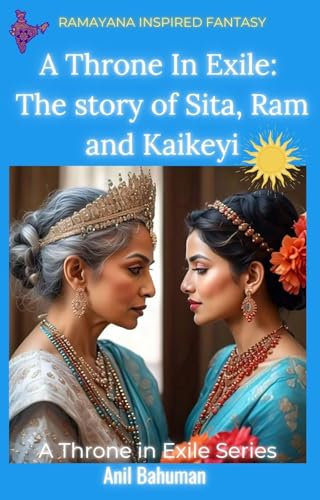 A Throne in Exile: The Story Of Sita, Ram & Kaikeyi