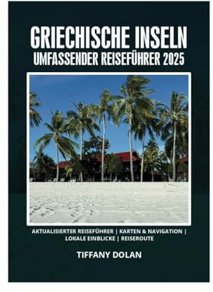 GRIECHISCHE INSELN UMFASSENDER REISEFÜHRER 2025