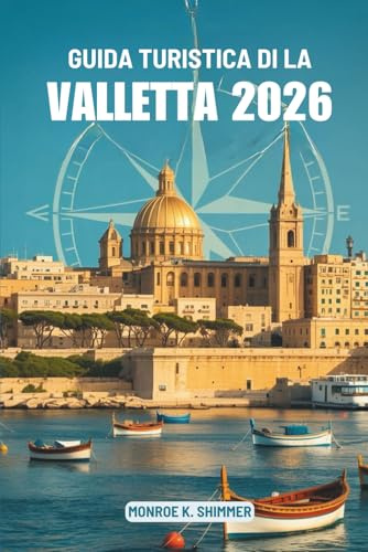 GUIDA TURISTICA DI LA VALLETTA 2026: Esplorando la cultura, il cibo e la storia di Malta