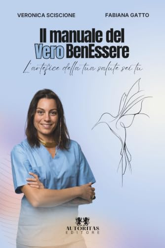 Il Manuale del Vero BenEssere: L’artefice della tua salute sei tu