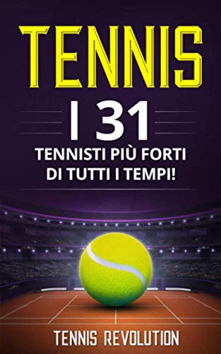 TENNIS: I 31 Tennisti più Forti di Tutti i Tempi!
