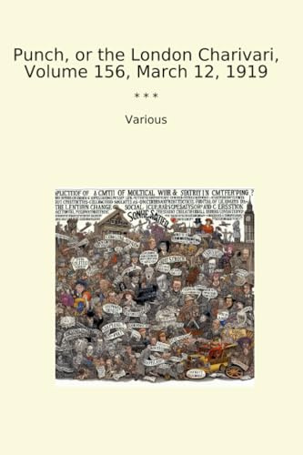 Punch, or the London Charivari, Volume 156, March 12, 1919 (Classic Books)