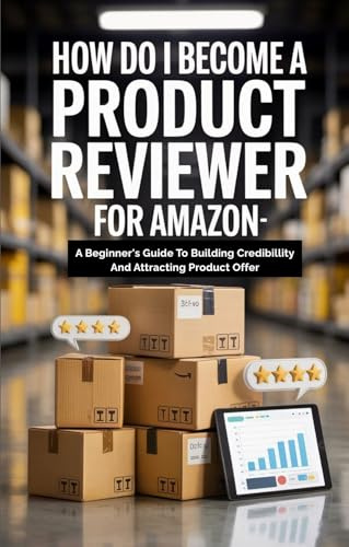 How Do I Become A Product Reviewer For Amazon: A Beginner’s Guide to Building Credibility and Attracting Product Offer