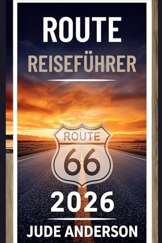 ROUTE 66 REISEFÜHRER 2026: Der ultimative Guide für die Mother Road: Mit Etappen-Plänen, detaillierten Karten und Geheimtipps für einen unvergesslichen Roadtrip
