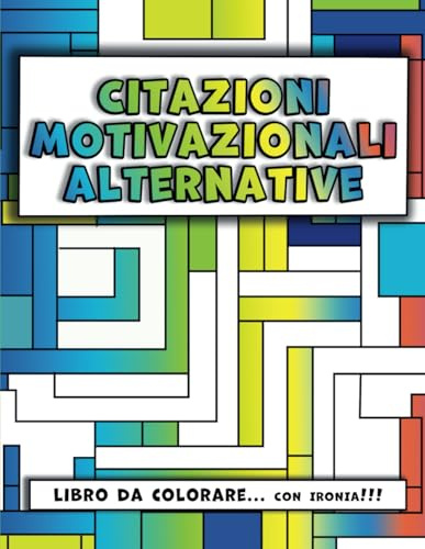 Citazioni Motivazionali Alternative| Libro da colorare… con ironia!!!: 40 Frasi Ironiche con Motivi Geometrici per Adulti e Ragazzi