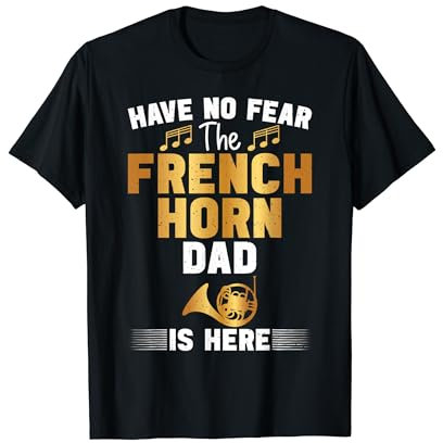 Have no fear the French Horn Dad is here Waldhorn T-Shirt