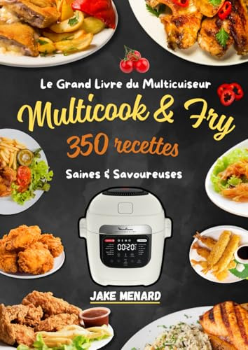 Le Grand Livre du Multicuiseur Multicook & Fry – 350 Recettes Saines & Savoureuses