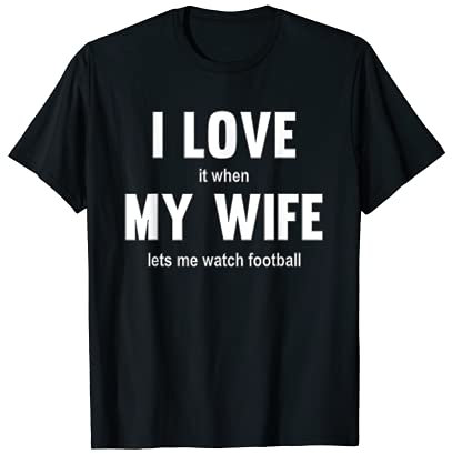 Ich liebe es, wenn meine Frau mich Fußball gucken lässt T-Shirt
