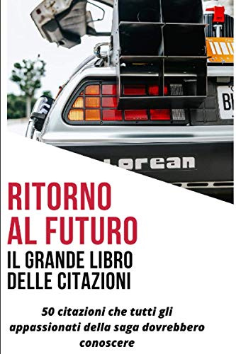 Ritorno al futuro: il grande libro delle citazioni: 50 citazioni che tutti gli appassionati della saga dovrebbero conoscere