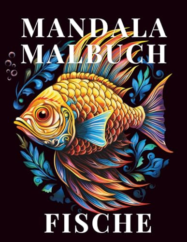 Mandala Malbuch Fische: 50 künstlerische Mandala Fisch Designs zur Entspannung und zum Stressabbau