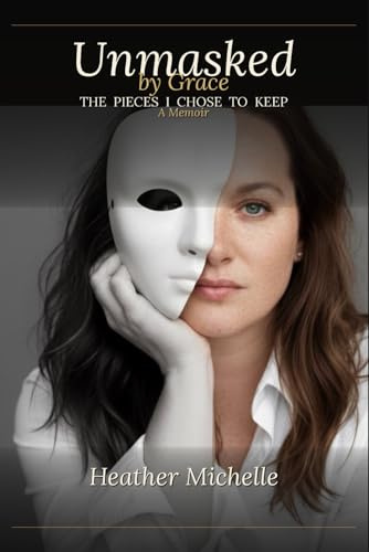Unmasked by Grace: THE PIECES I CHOSE TO KEEP