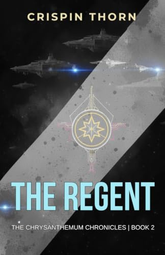 The Regent: Science Fiction Series (The Chrysanthemum Chronicles, Book 2)