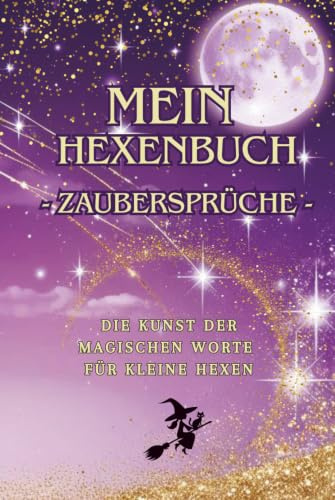 Mein Hexenbuch – Zaubersprüche - Die Kunst der magischen Worte | Hochwertige gebundene Ausgabe | Magische und lustige Zaubersprüche für kleine Hexen | ... kleinen Hexe zu erheitern und zu erleichtern.
