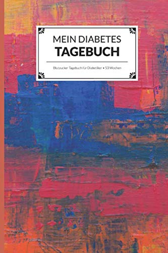 Mein Diabetes Tagebuch: Blutzucker Tagebuch für Diabetiker | 53 Wochen | DIN A5