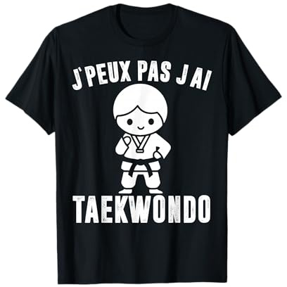 J'peux Pas J'ai Taekwondo Cadeau Drôle Fans Taekwondo Sport T-Shirt