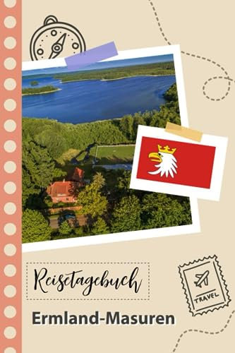 Reisetagebuch zum Ausfüllen - Ermland-Masuren: Ein Lustiger Reisetagebuch zum selberschreiben für Ihre Reise nach Polen für Paare, Männer und Frauen mit Anregungen und Checklisten.