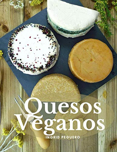 QUESOS VEGANOS: Mas de 50 Recetas Sencillas para Elaborar Deliciosos y Nutritivos Quesos Veganos Artesanales Libres de Lacteos y 100% Naturales (COCINA VEGETARIANA VEGANA)