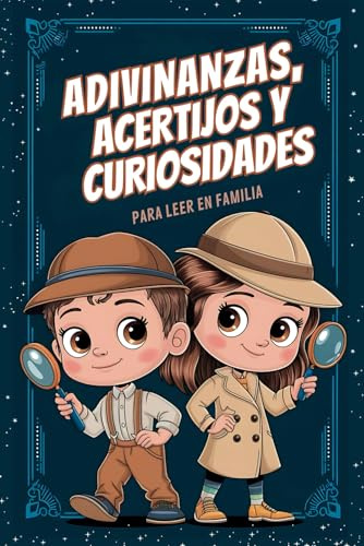 Adivinanzas, Acertijos y Curiosidades para Leer en Familia. Diversión y aprendizaje para niños... ¡y adultos! (Colección Curiosidades para Niños)
