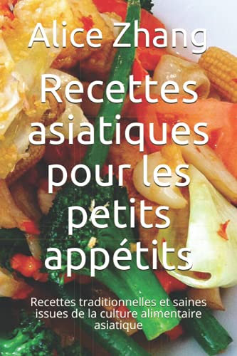 Recettes asiatiques pour les petits appétits: Recettes traditionnelles et saines issues de la culture alimentaire asiatique