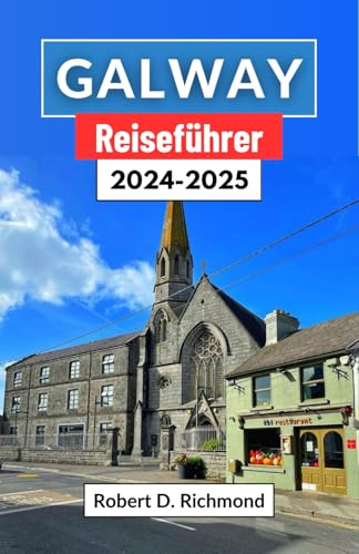Galway Reiseführer 2024–2025: Eine Reise durch Irlands westliches Juwel – Entdecken Sie Geschichte, Kultur und die wilde Schönheit von Connemara