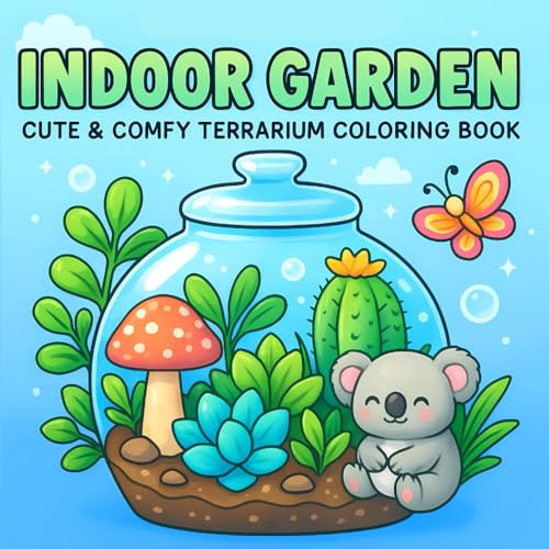Indoor Garden: A Terrarium Coloring Book for Adults and Teens Featuring Indoor Gardens, Houseplants, Succulents, and Botanical Mini Worlds for Relaxation and Creativity (Secret Gardens to Color)