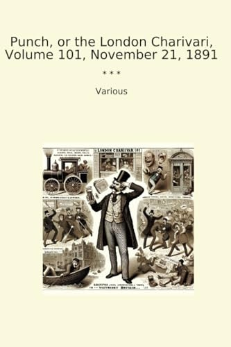 Punch, or the London Charivari, Volume 101, November 21, 1891 (Classic Books)