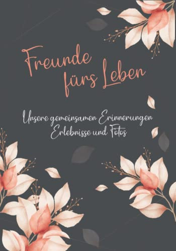Erinnerungsbuch - Freunde fürs Leben - Ein Erinnerungsalbum zum Ausfüllen und verschenken: Ein einzigartiges, originelles und persönliches Geschenk für deine beste Freundin oder deinen besten Freund