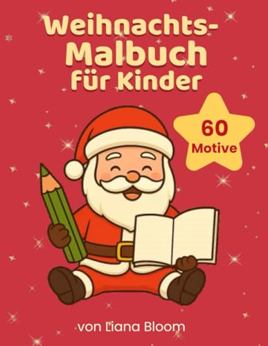 Weihnachts-Malbuch für Kinder: 60 festliche Ausmalmotive rund um Weihnachten. Von Schneemännern, Tannenbäumen und dem Weihnachtsmann