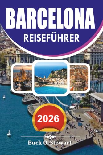 BARCELONA Reiseführer 2026: Der ultimative Urlaubsplaner mit lokalen Geheimnissen, Top Attraktionen, versteckten Schätzchen, kulinarischen Erlebnissen und stressfreien Reiserouten