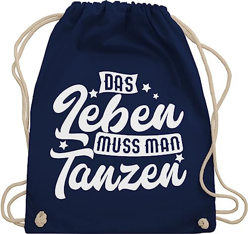 Shirtracer Turnbeutel Rucksack - Geschenk - Das Leben muss man tanzen - Unisize - Navy Blau - geschenke für tänzer tanz dance guter tag zum beutel gym bag festival damen mit spruch tanzsport ich