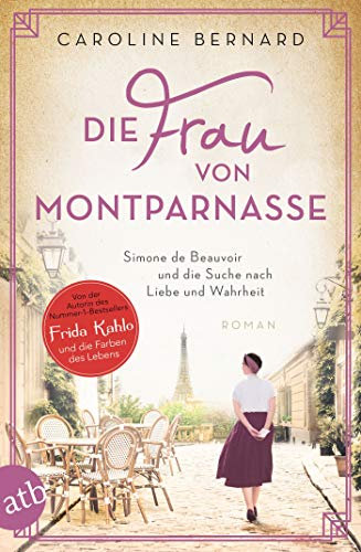 Die Frau von Montparnasse: Simone de Beauvoir und die Suche nach Liebe und Wahrheit (Mutige Frauen zwischen Kunst und Liebe 17)