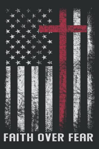 Faith Over Fear Cool Christian Cross American Flag Prayer Good: Prayer Journal Notebook, Devotional & Guided Faith Journal, 6 x 9, 120 Pages
