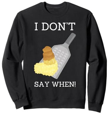 I Don't Say When! Fromage râpé au parmesan et au cheddar amusant Sweatshirt