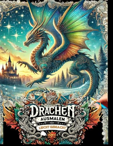 Drachen ausmalen leicht gemacht - Malbuch mit 51 verschiedenen Drachen, für jedes Alter geeignet: Fantastische Drachenwelten: Ein Malbuch voller Magie und Abenteuer