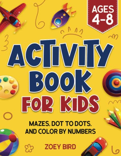 Activity Book for Kids: Mazes, Dot to Dots, and Color by Numbers for Ages 4 – 8 (Puzzle Books for Kids)