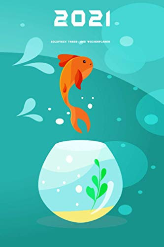 2021 Goldfisch Tages- und Wochenplaner: Planer Tages- und Wochenplan 2021 Jan 2021 - Dez 2021