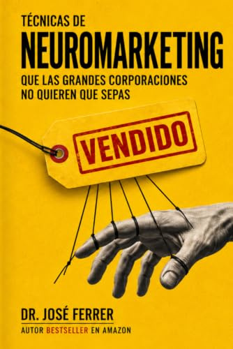 Vendido: Técnicas de neuromarketing que las grandes corporaciones no quieren que sepas (Maximiza tus ganancias y optimiza tus finanzas: Claves para la productividad y emprender con mínima inversión)